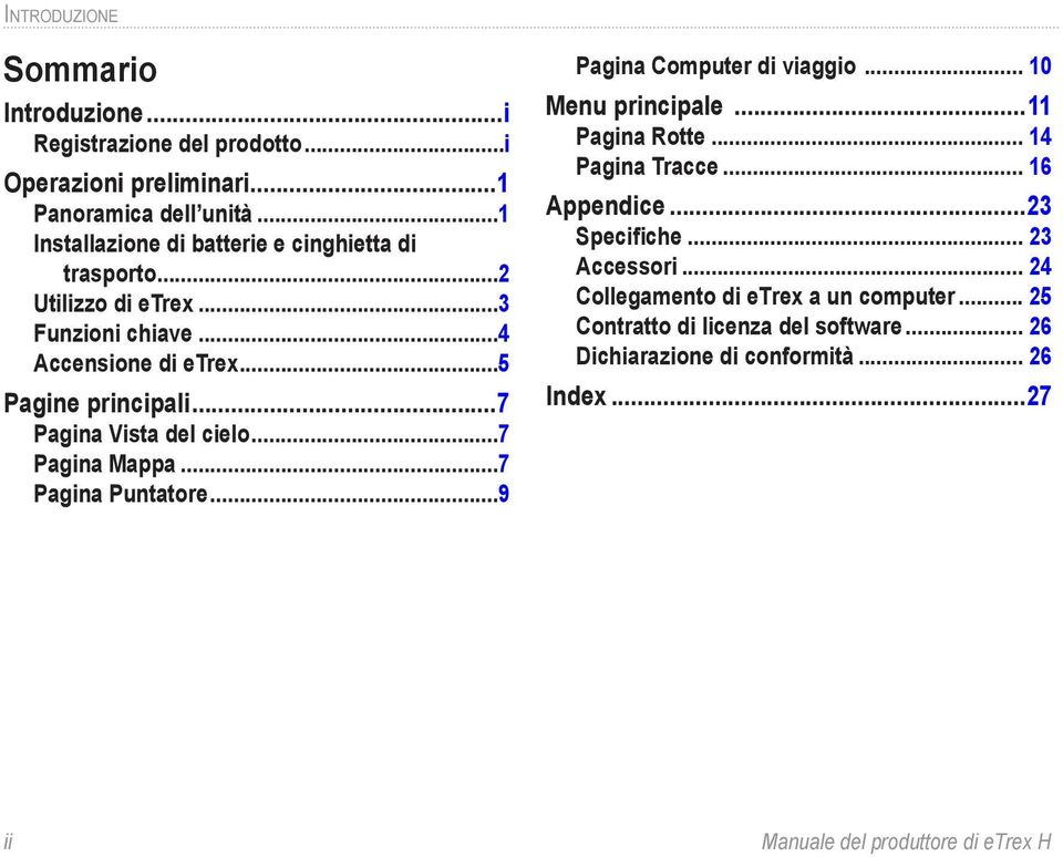 ..7 Pagina Vista del cielo...7 Pagina Mappa...7 Pagina Puntatore...9 Pagina Computer di viaggio... 10 Menu principale...11 Pagina Rotte.