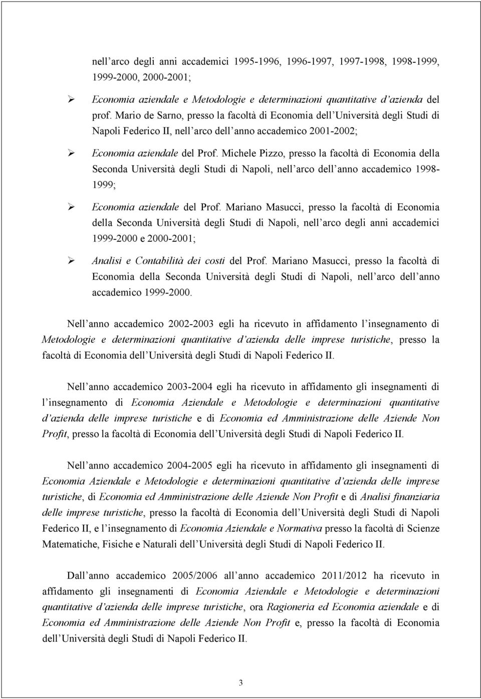 Michele Pizzo, presso la facoltà di Economia della Seconda Università degli Studi di Napoli, nell arco dell anno accademico 1998-1999; Economia aziendale del Prof.