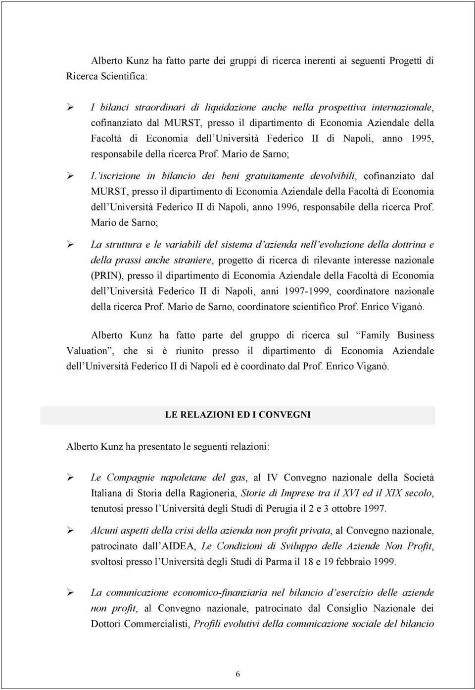 Mario de Sarno; L iscrizione in bilancio dei beni gratuitamente devolvibili, cofinanziato dal MURST, presso il dipartimento di Economia Aziendale della Facoltà di Economia dell Università Federico II