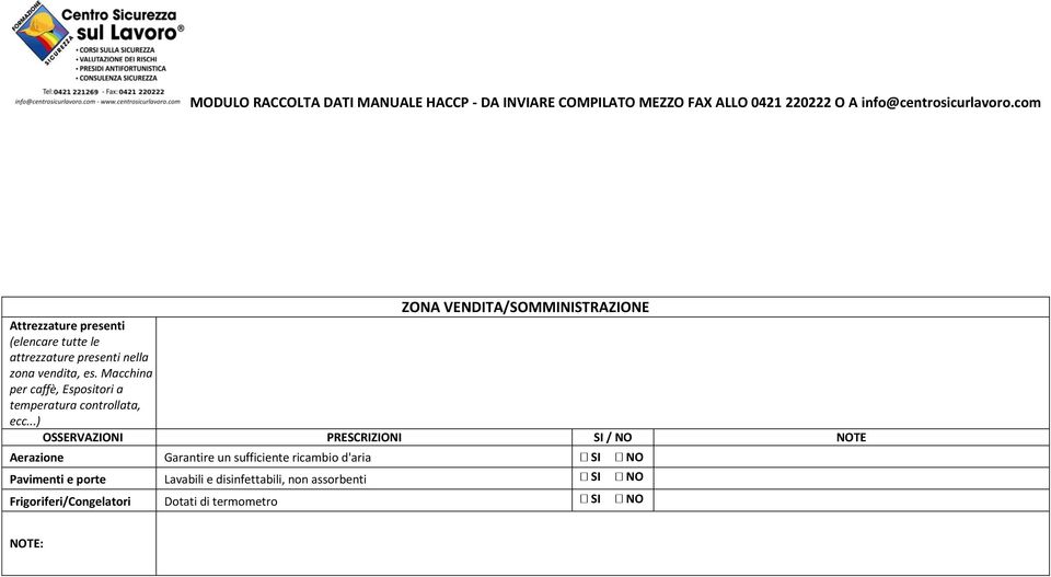 ..) OSSERVAZIONI PRESCRIZIONI SI / NO NOTE Aerazione Garantire un sufficiente ricambio d'aria SI NO