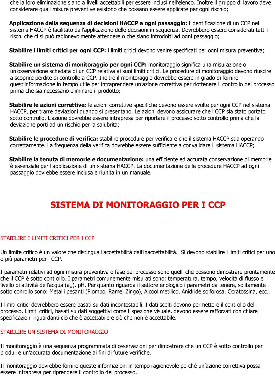 identificazione di un CCP nel sistema HACCP è facilitato dall applicazione delle decisioni in sequenza.