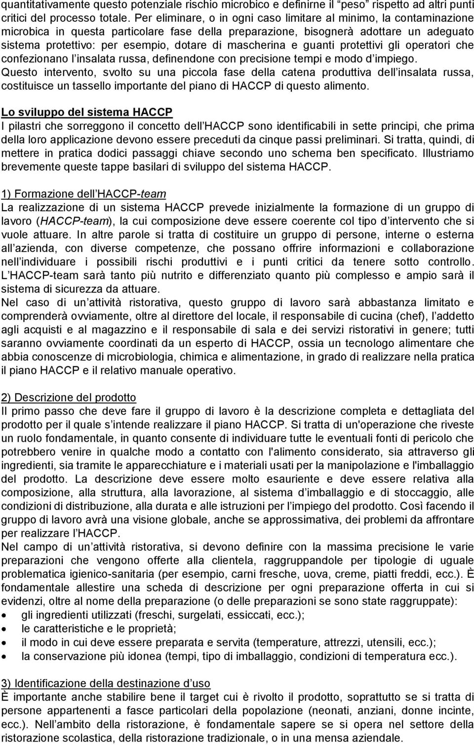 mascherina e guanti protettivi gli operatori che confezionano l insalata russa, definendone con precisione tempi e modo d impiego.