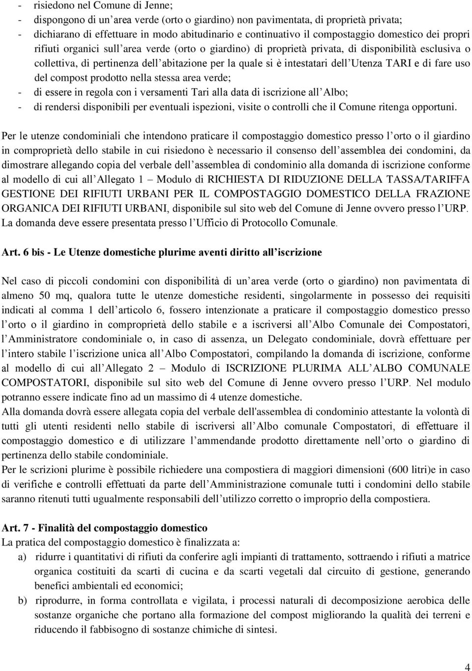 Utenza TARI e di fare uso del compost prodotto nella stessa area verde; - di essere in regola con i versamenti Tari alla data di iscrizione all Albo; - di rendersi disponibili per eventuali