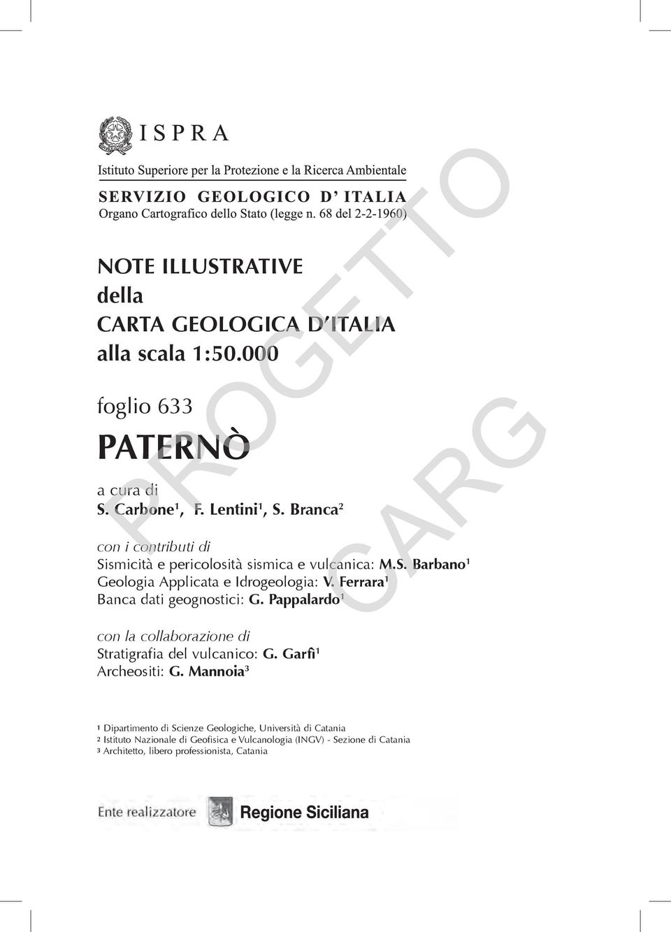 Ferrara 1 Banca dati geognostici: G. Pappalardo 1 con la collaborazione di Stratigrafia del vulcanico: G. Garfì 1 Archeositi: G.