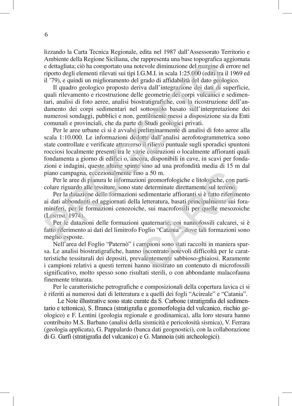 000 (editi tra il 1969 ed il 79), e quindi un miglioramento del grado di affidabilità del dato geologico.