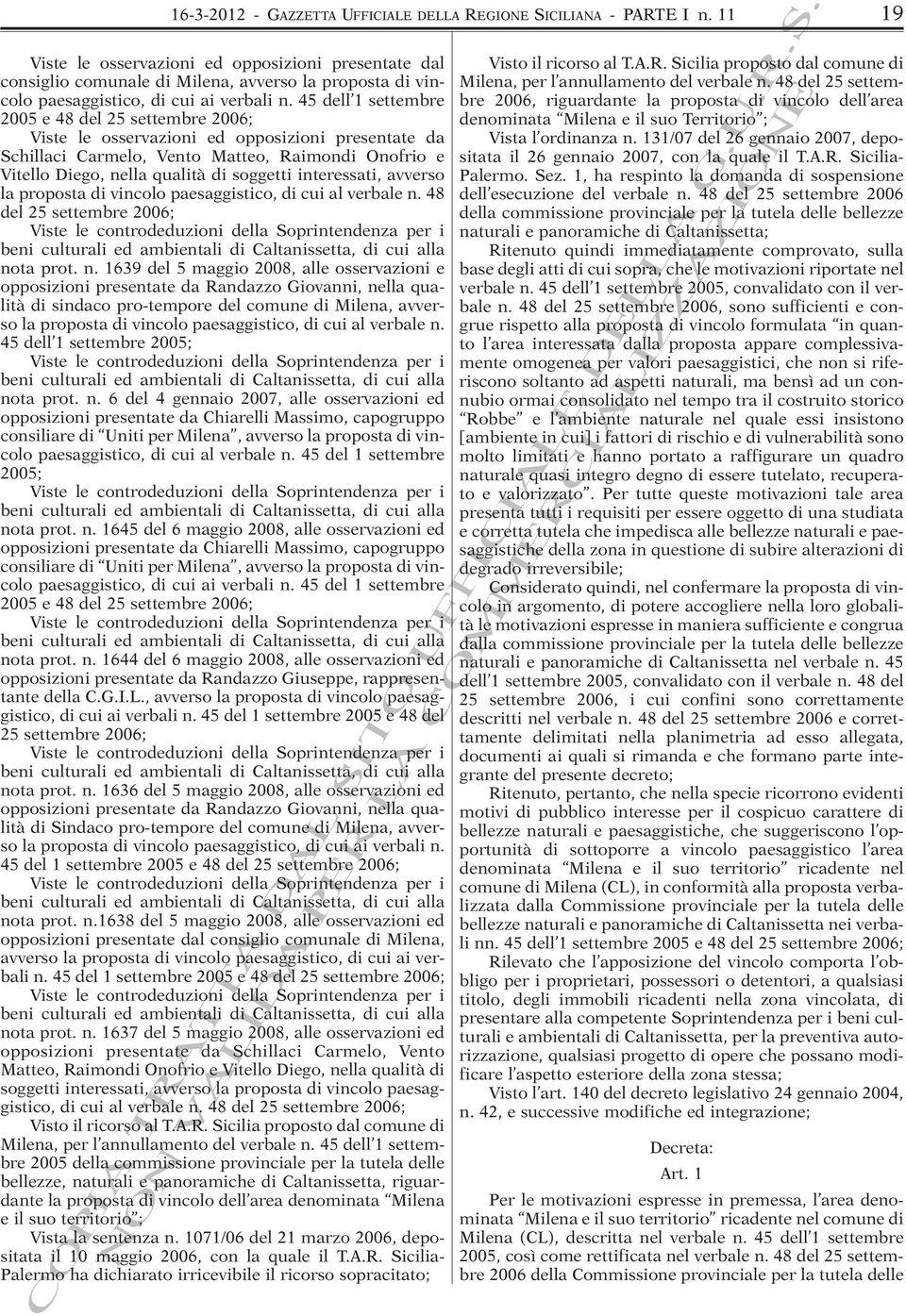 45 dell 1 settembre 2005 e 48 del 25 settembre 2006; Viste le osservazioni ed opposizioni presentate da Schillaci Carmelo, Vento Matteo, Raimondi Onofrio e Vitello Diego, nella qualità di soggetti