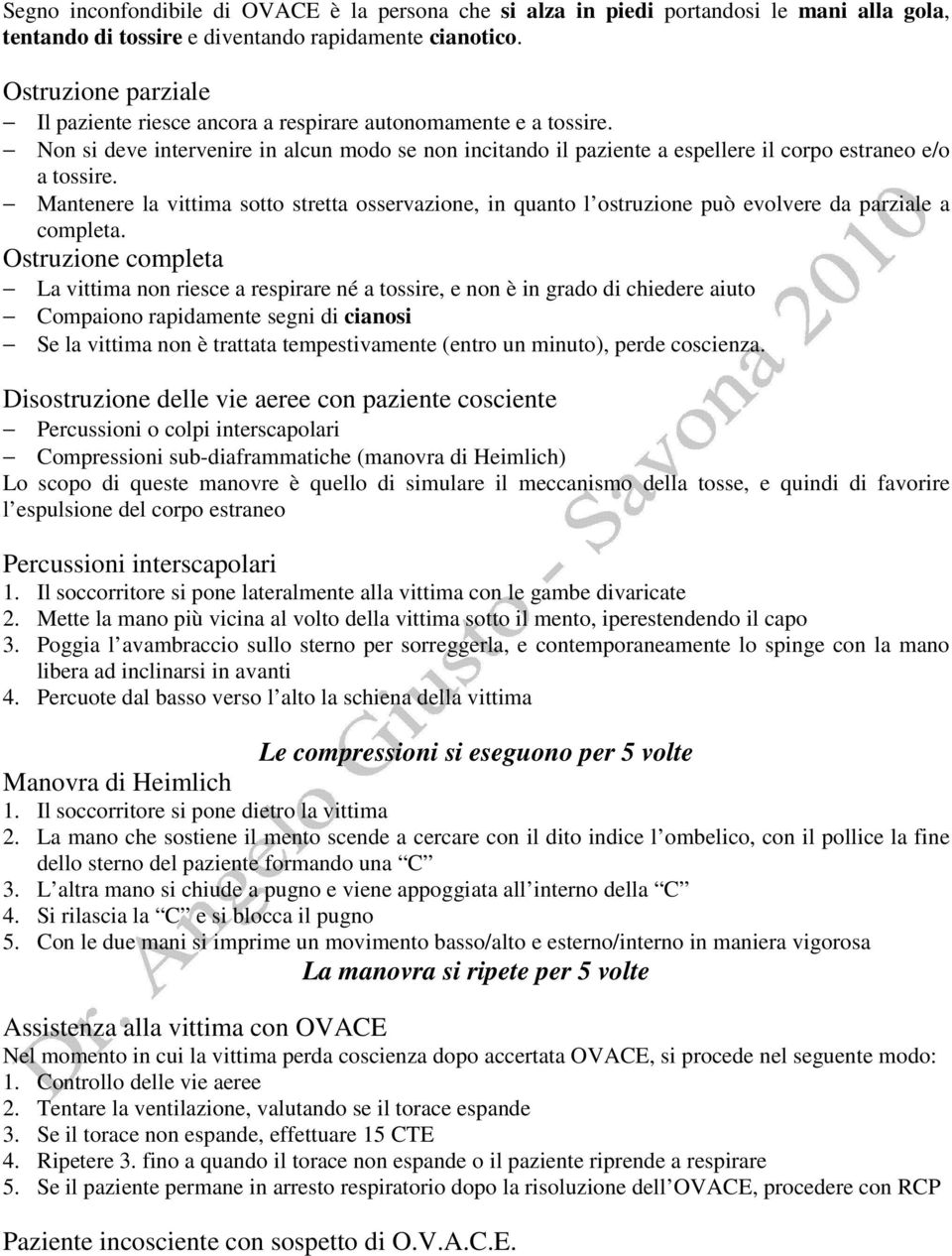 Mantenere la vittima sotto stretta osservazione, in quanto l ostruzione può evolvere da parziale a completa.