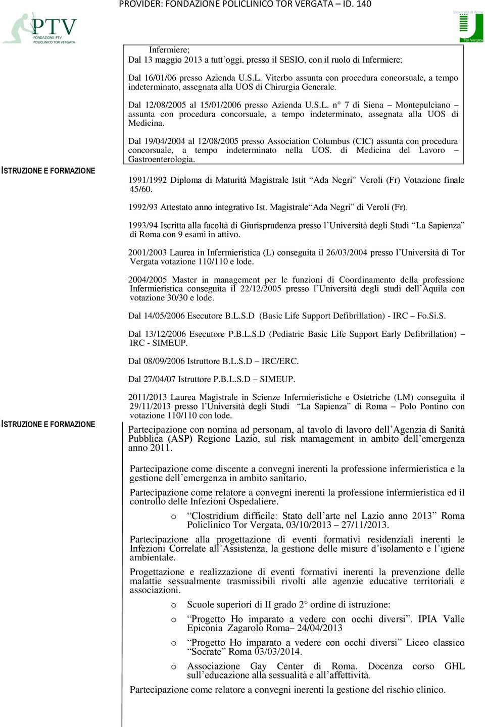 n 7 di Siena Montepulciano assunta con procedura concorsuale, a tempo indeterminato, assegnata alla UOS di Medicina.