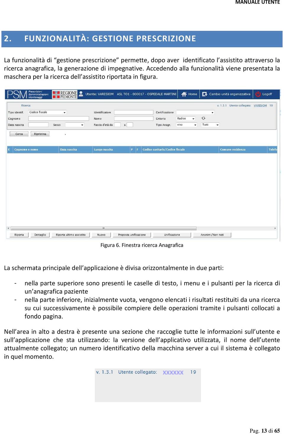 Finestra ricerca Anagrafica La schermata principale dell applicazione è divisa orizzontalmente in due parti: - nella parte superiore sono presenti le caselle di testo, i menu e i pulsanti per la