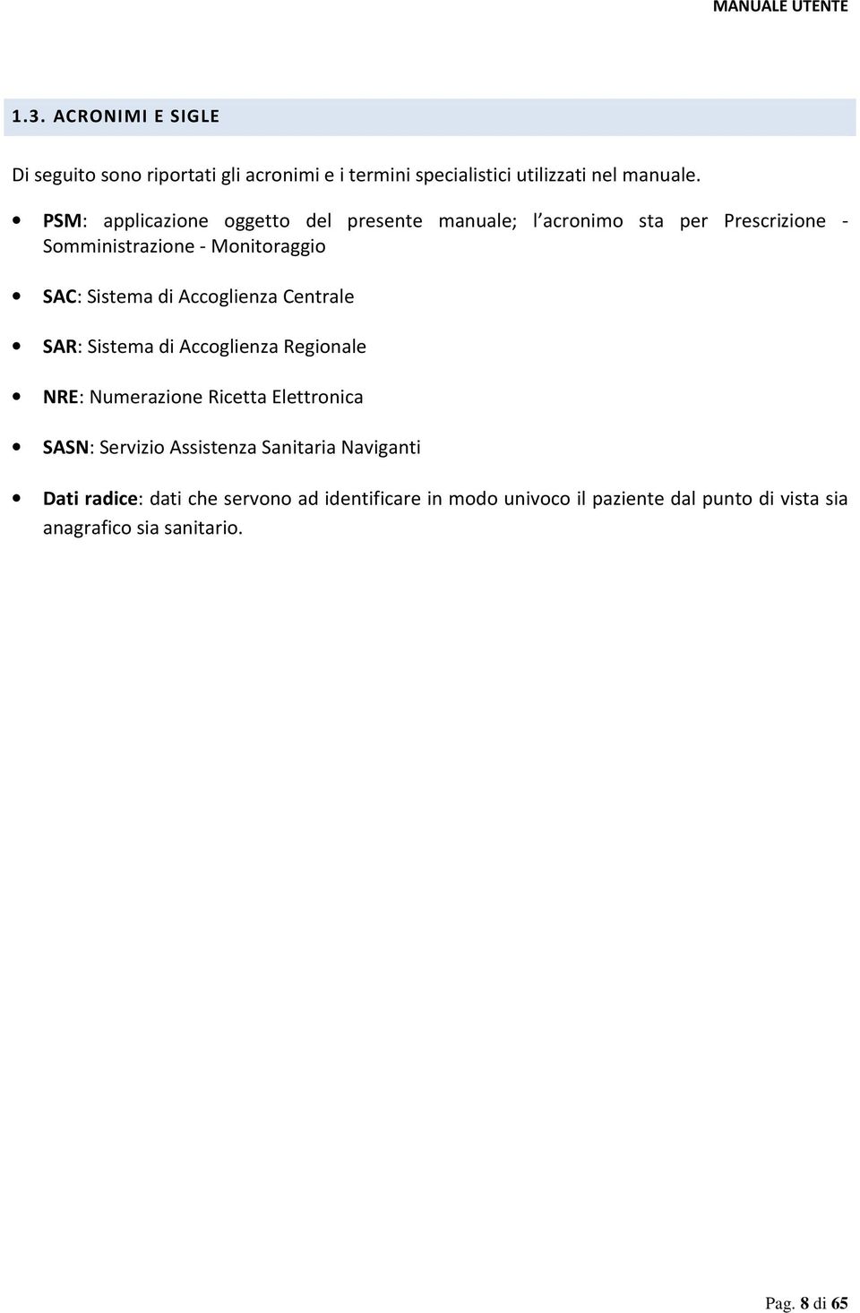 Accoglienza Centrale SAR: Sistema di Accoglienza Regionale NRE: Numerazione Ricetta Elettronica SASN: Servizio Assistenza