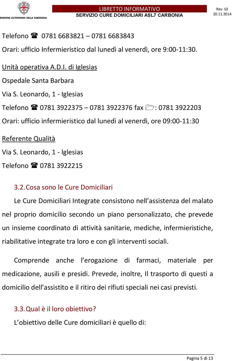 Leonardo, 1 - Iglesias Telefono 0781 3922