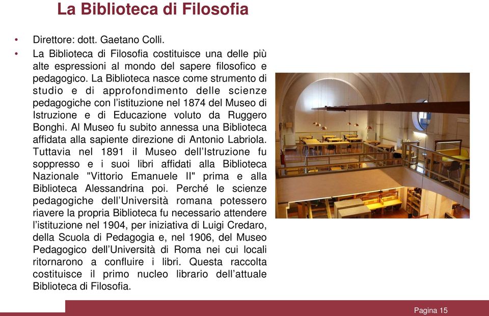 Al Museo fu subito annessa una Biblioteca affidata alla sapiente direzione di Antonio Labriola.