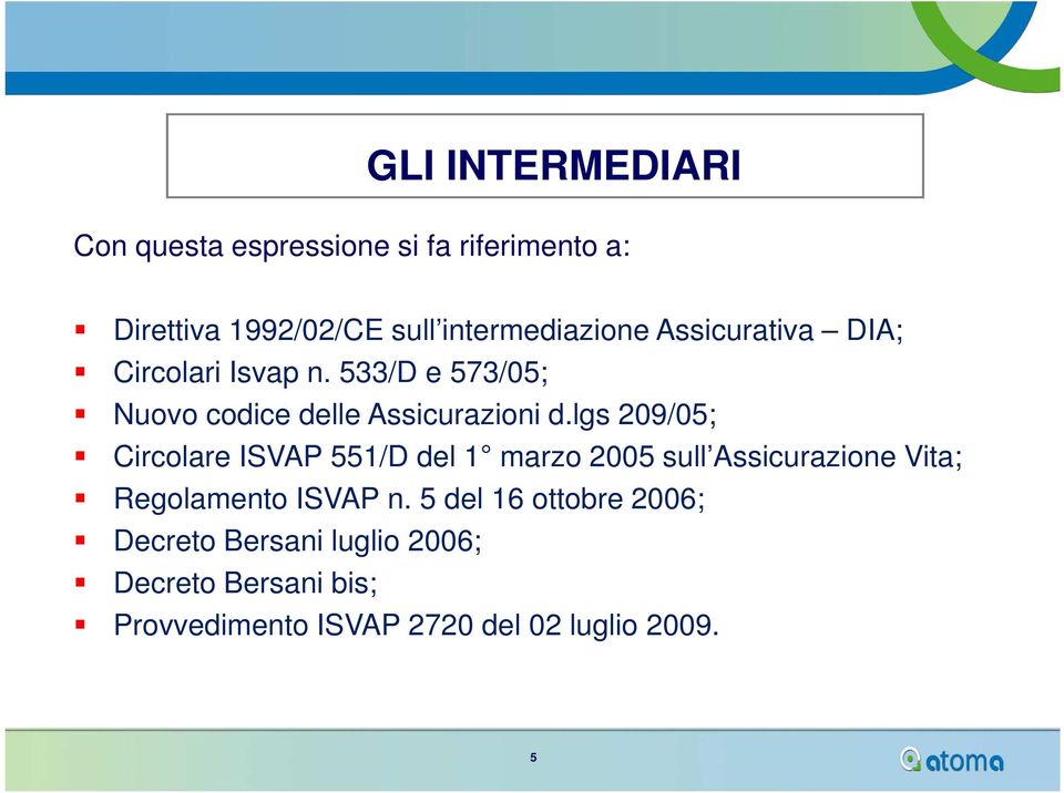 lgs 209/05; Circolare ISVAP 551/D del 1 marzo 2005 sull Assicurazione Vita; Regolamento ISVAP n.