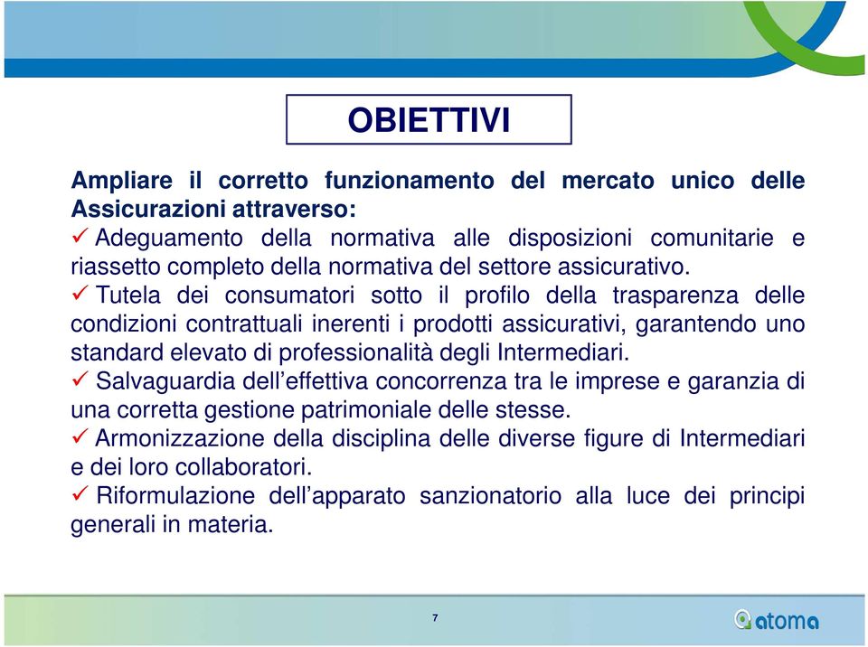 Tutela dei consumatori sotto il profilo della trasparenza delle condizioni contrattuali inerenti i prodotti assicurativi, garantendo uno standard elevato di professionalità degli