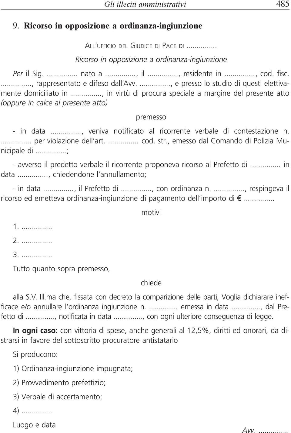 .., in virtù di procura speciale a margine del presente atto (oppure in calce al presente atto) - in data..., veniva notificato al ricorrente verbale di contestazione n.... per violazione dell art.