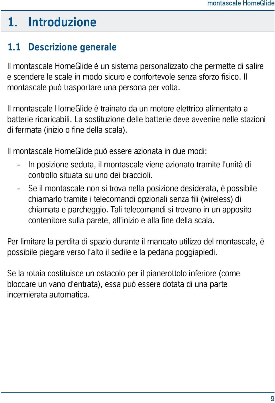 La sostituzione delle batterie deve avvenire nelle stazioni di fermata (inizio o fine della scala).