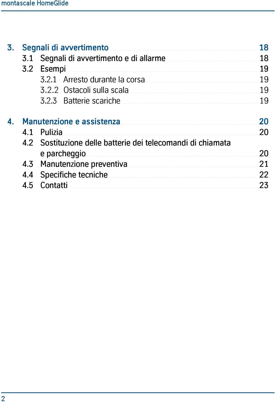 Manutenzione e assistenza 20 4.1 Pulizia 20 4.