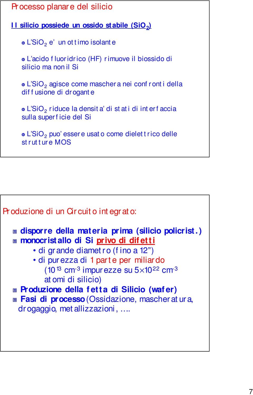 MOS Produzione di un Circuito integrato: - disporre della materia prima (silicio policrist.