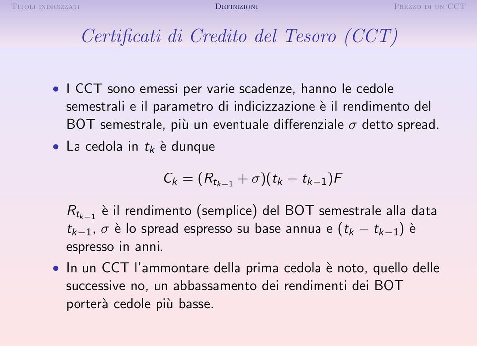 La cedola in t k è dunque C k = (R tk 1 + σ)(t k t k 1 )F R tk 1 è il rendimento (semplice) del BOT semestrale alla data t k 1, σ è lo
