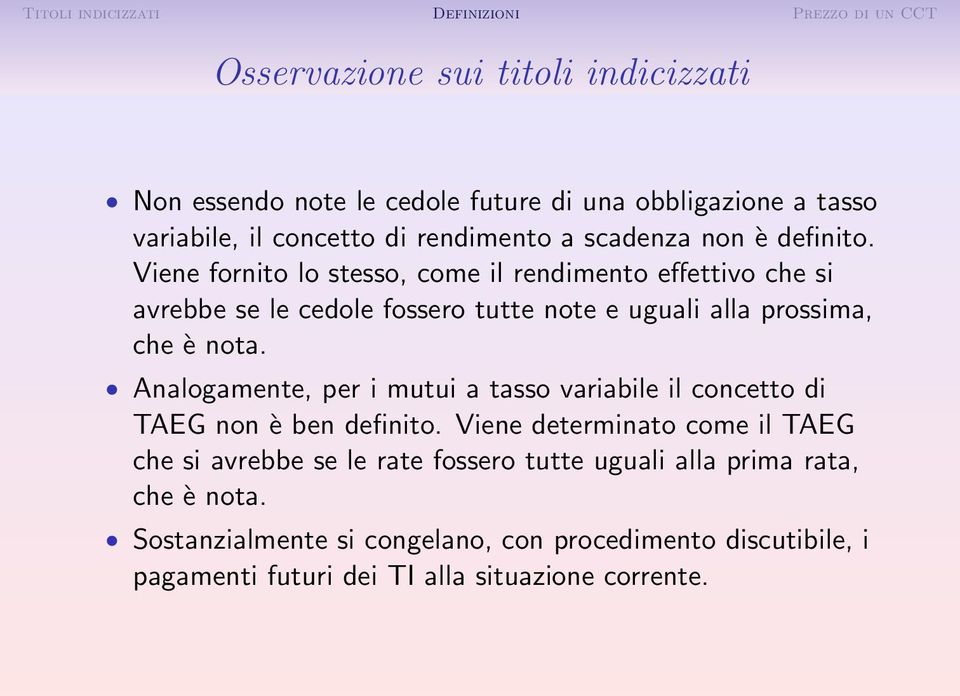 Analogamente, per i mutui a tasso variabile il concetto di TAEG non è ben definito.