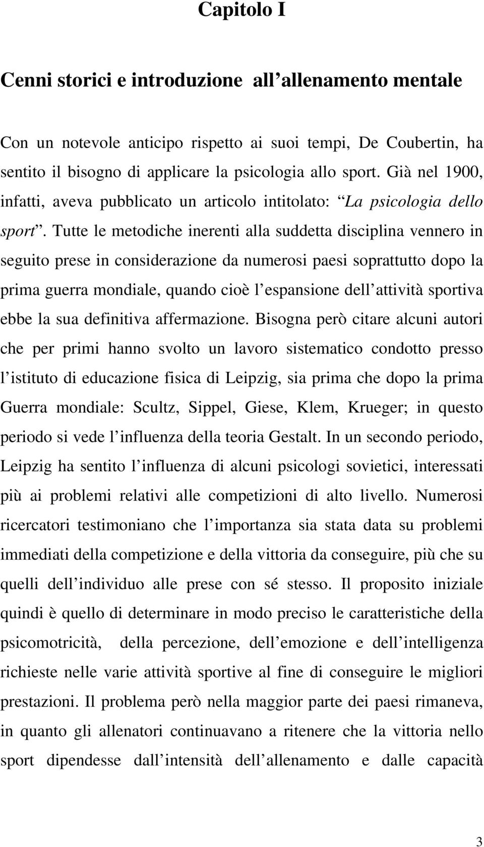 Tutte le metodiche inerenti alla suddetta disciplina vennero in seguito prese in considerazione da numerosi paesi soprattutto dopo la prima guerra mondiale, quando cioè l espansione dell attività