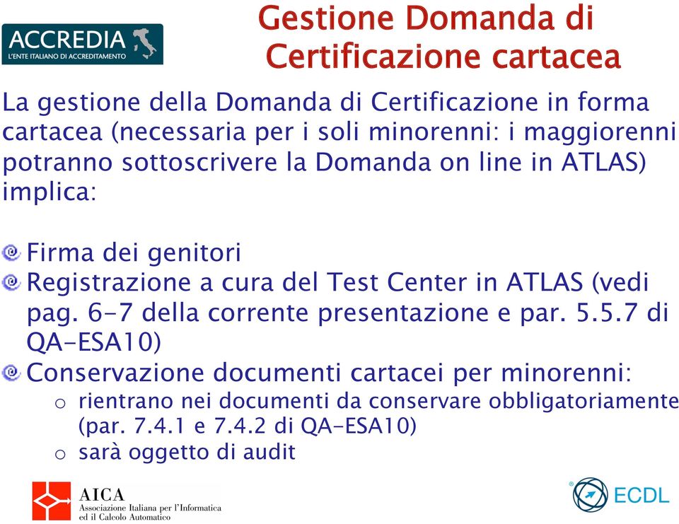 Registrazione a cura del Test Center in ATLAS (vedi pag. 6-7 della corrente presentazione e par. 5.5.7 di QA-ESA10)!