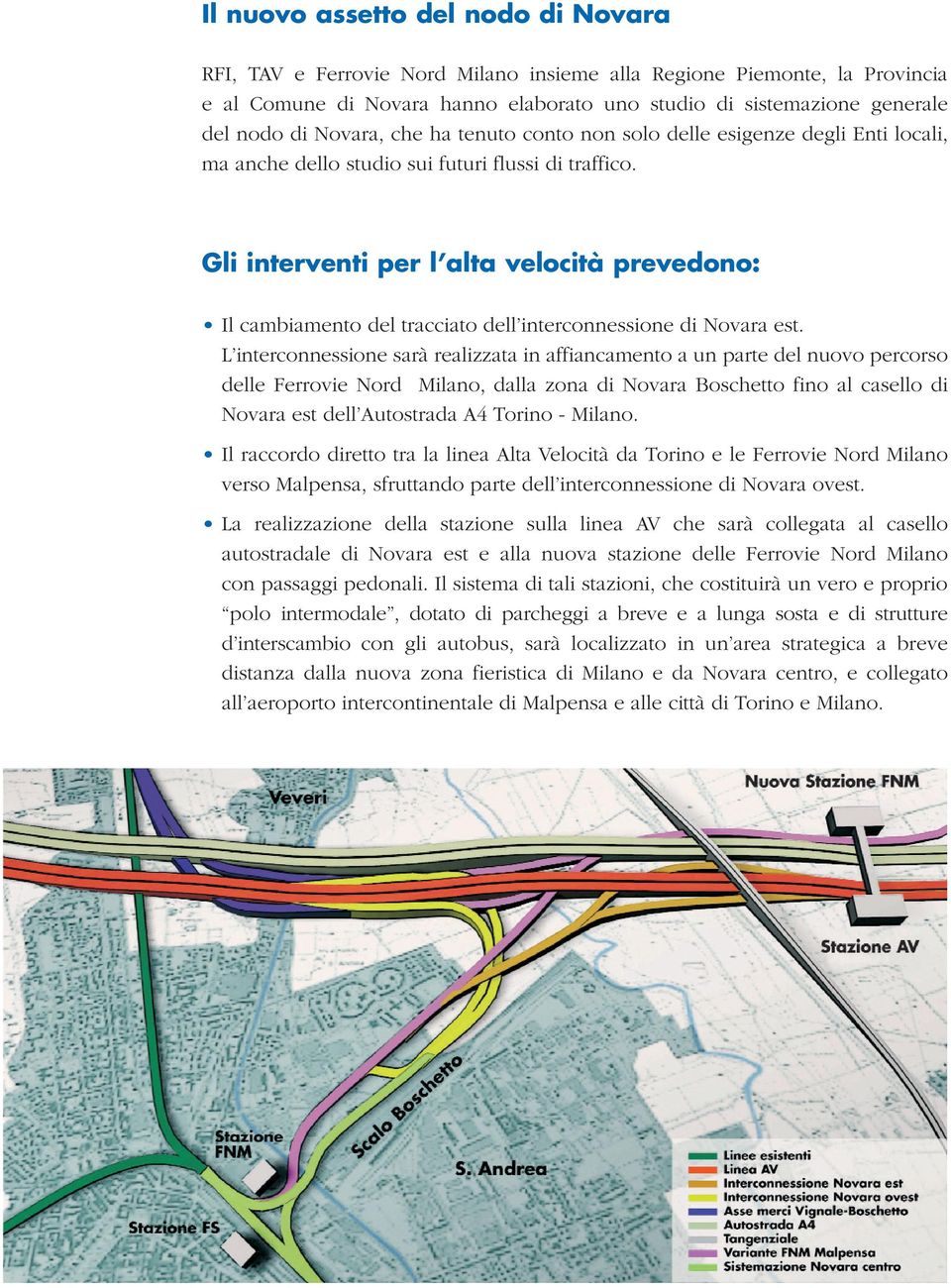 Gli interventi per l alta velocità prevedono: Il cambiamento del tracciato dell interconnessione di Novara est.