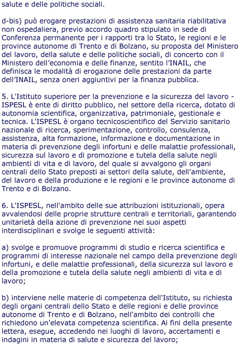 province autonome di Trento e di Bolzano, su proposta del Ministero del lavoro, della salute e delle politiche sociali, di concerto con il Ministero dell economia e delle finanze, sentito l INAIL,