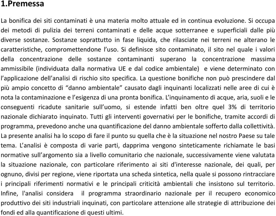 Sostanze soprattutto in fase liquida, che rilasciate nei terreni ne alterano le caratteristiche, compromettendone l uso.