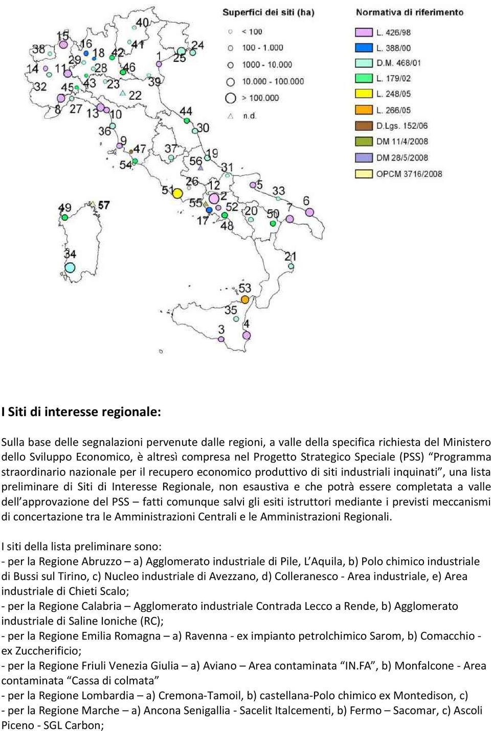 che potrà essere completata a valle dell approvazione del PSS fatti comunque salvi gli esiti istruttori mediante i previsti meccanismi di concertazione tra le Amministrazioni Centrali e le