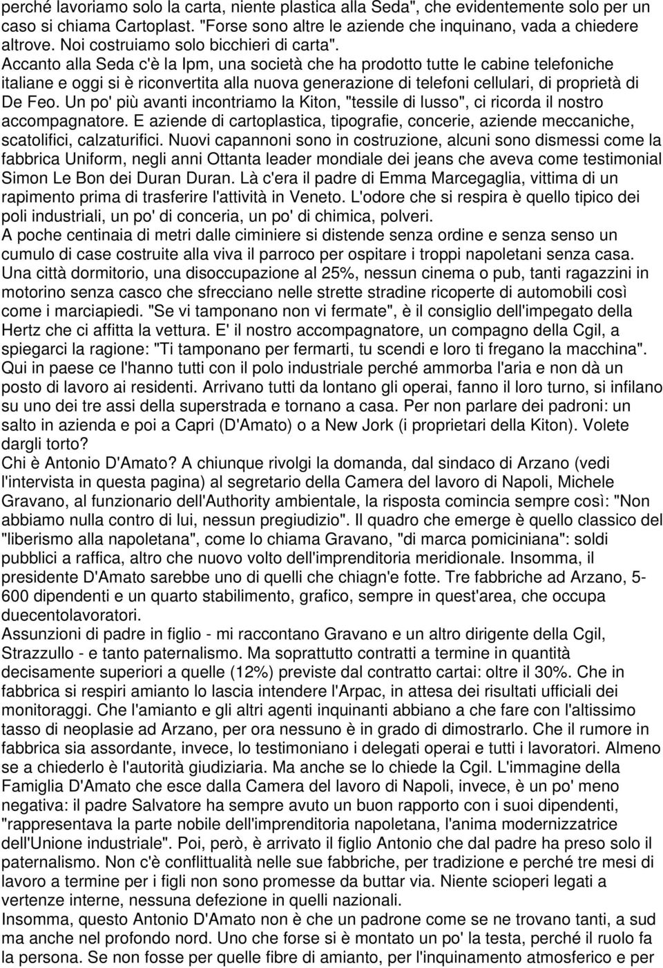 Accanto alla Seda c'è la Ipm, una società che ha prodotto tutte le cabine telefoniche italiane e oggi si è riconvertita alla nuova generazione di telefoni cellulari, di proprietà di De Feo.