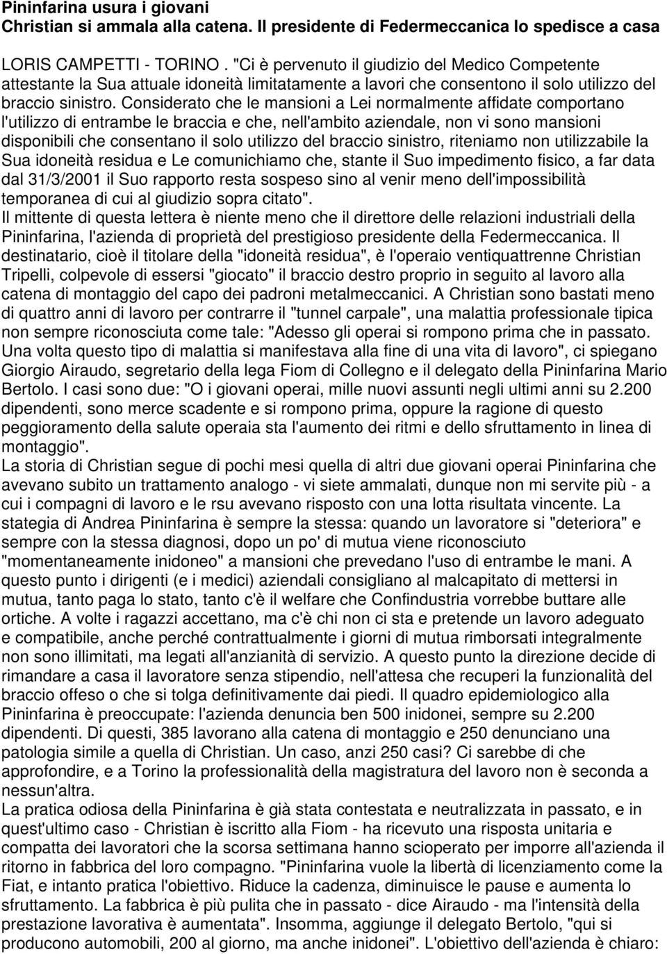 Considerato che le mansioni a Lei normalmente affidate comportano l'utilizzo di entrambe le braccia e che, nell'ambito aziendale, non vi sono mansioni disponibili che consentano il solo utilizzo del