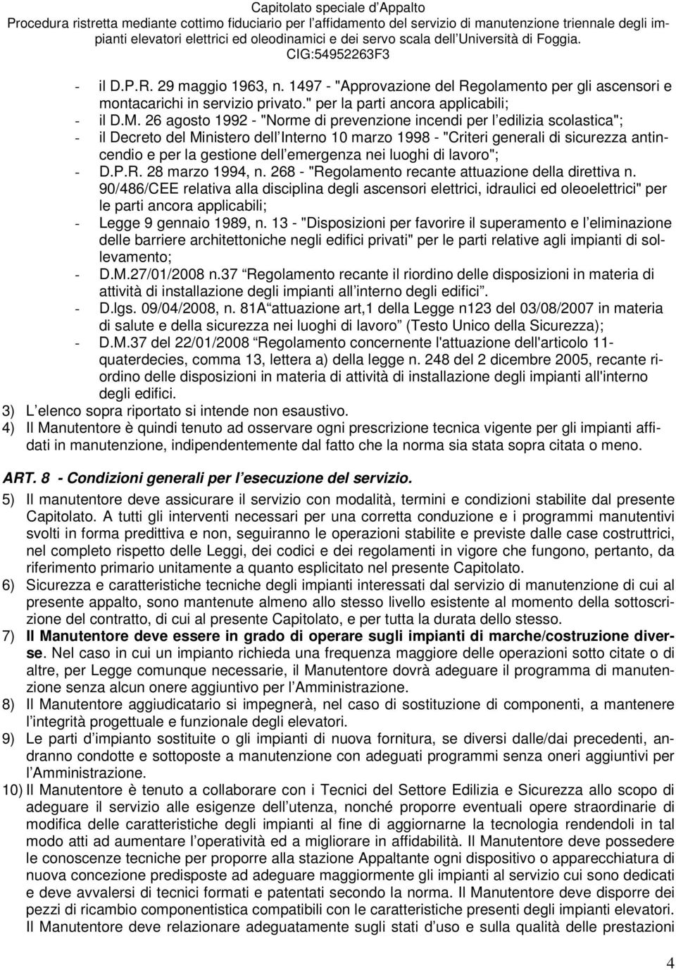 emergenza nei luoghi di lavoro"; - D.P.R. 28 marzo 1994, n. 268 - "Regolamento recante attuazione della direttiva n.