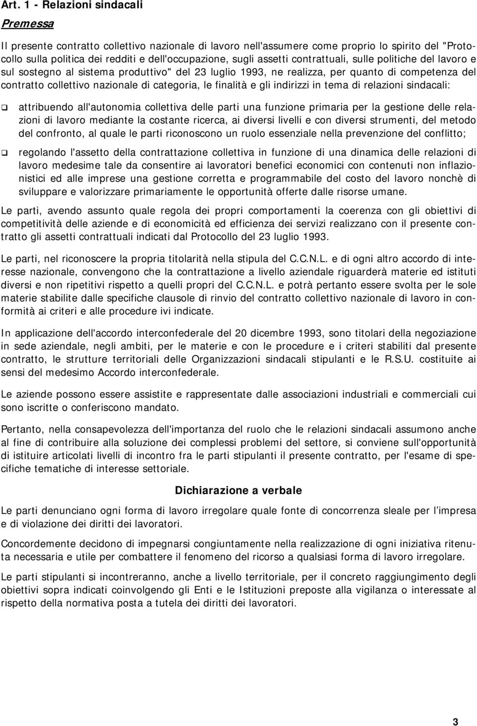 finalità e gli indirizzi in tema di relazioni sindacali: attribuendo all'autonomia collettiva delle parti una funzione primaria per la gestione delle relazioni di lavoro mediante la costante ricerca,