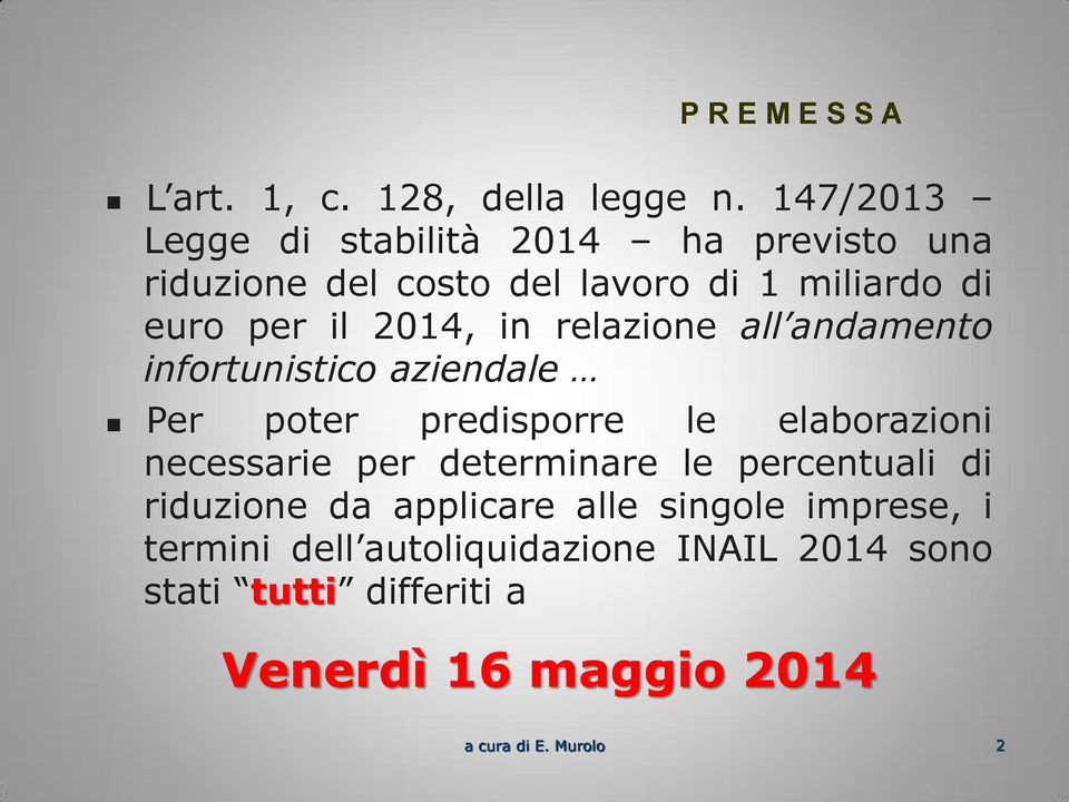 2014, in relazione all andamento infortunistico aziendale Per poter predisporre le elaborazioni necessarie