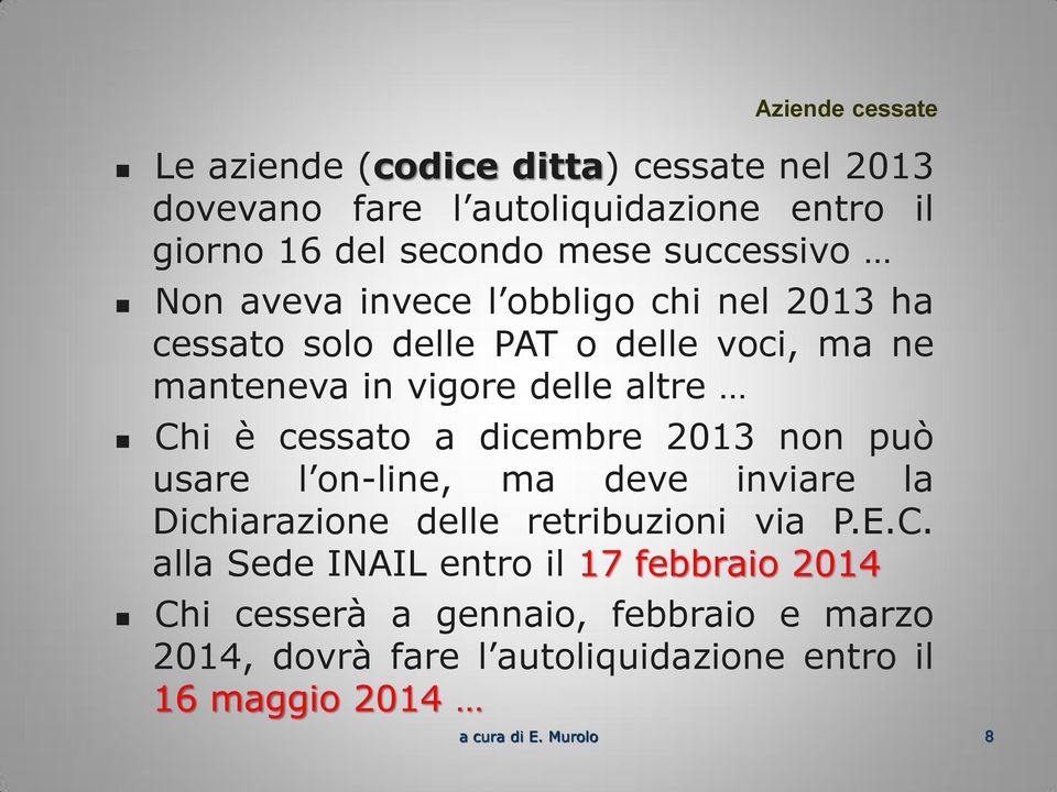 Chi è cessato a dicembre 2013 non può usare l on-line, ma deve inviare la Dichiarazione delle retribuzioni via P.E.C. alla Sede