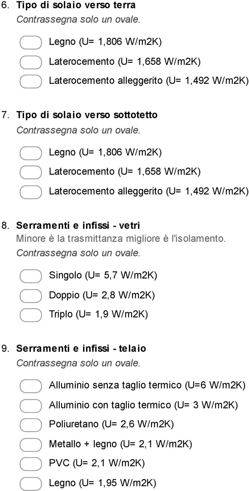 Serramenti e infissi - vetri Minore è la trasmittanza migliore è l'isolamento. Singolo (U= 5,7 W/m2K) Doppio (U= 2,8 W/m2K) Triplo (U= 1,9 W/m2K) 9.