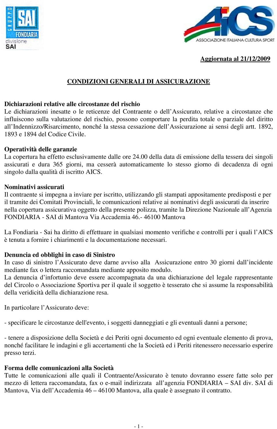 sensi degli artt. 1892, 1893 e 1894 del Codice Civile. Operatività delle garanzie La copertura ha effetto esclusivamente dalle ore 24.