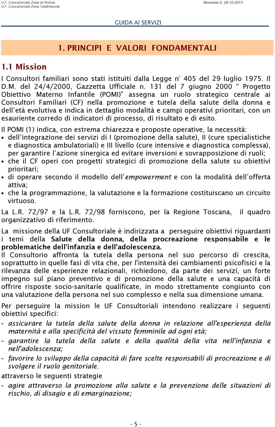 evolutiva e indica in dettaglio modalità e campi operativi prioritari, con un esauriente corredo di indicatori di processo, di risultato e di esito.