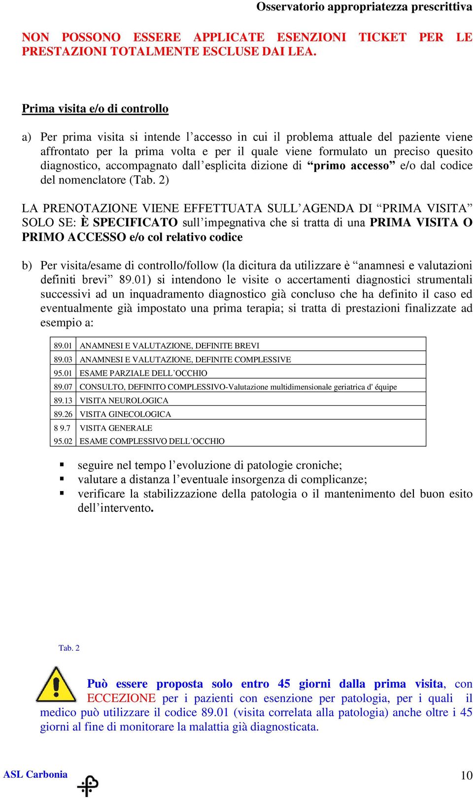 diagnostico, accompagnato dall esplicita dizione di primo accesso e/o dal codice del nomenclatore (Tab.