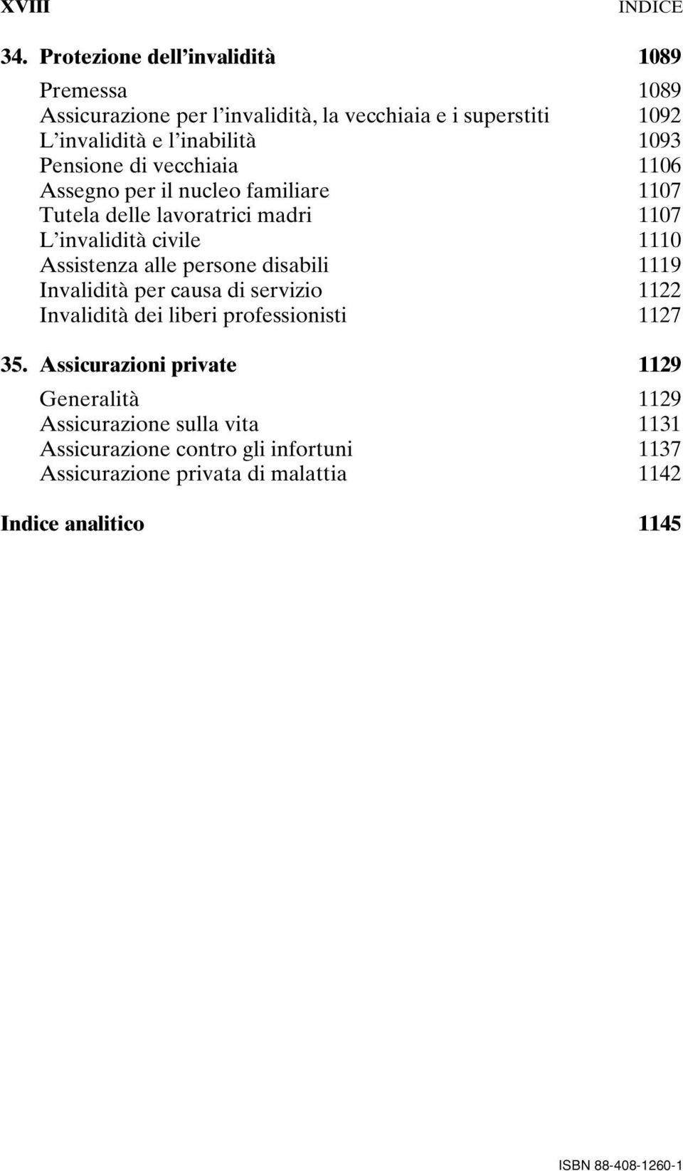 Pensione di vecchiaia 1106 Assegno per il nucleo familiare 1107 Tutela delle lavoratrici madri 1107 L invalidità civile 1110 Assistenza alle