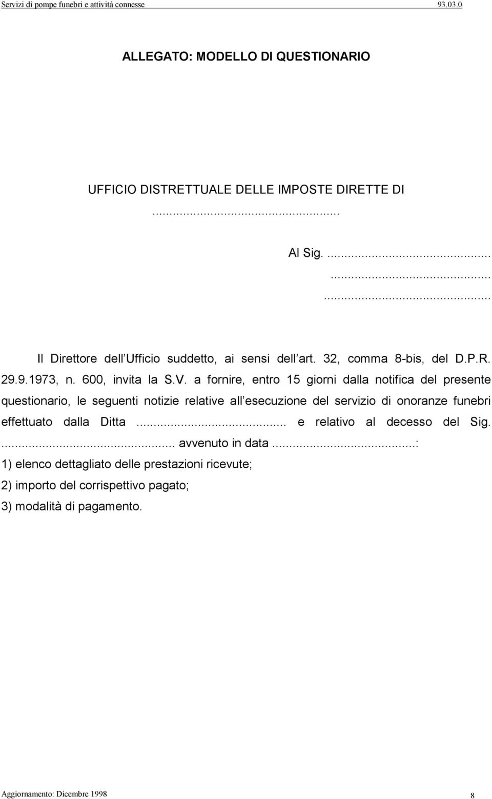 a fornire, entro 15 giorni dalla notifica del presente questionario, le seguenti notizie relative all esecuzione del servizio di onoranze funebri