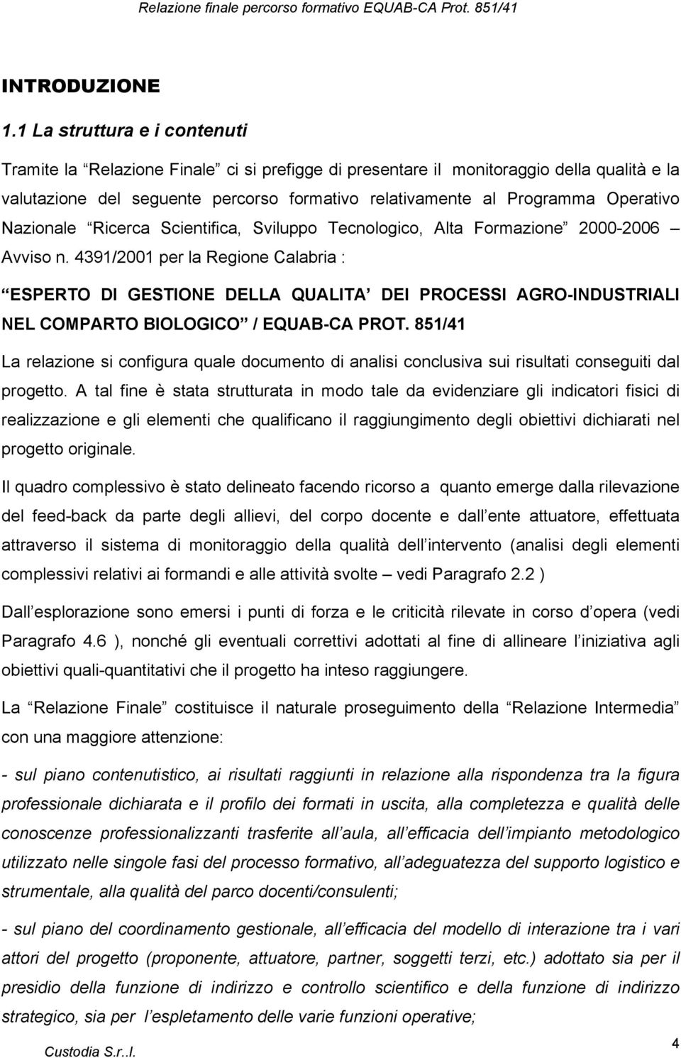 Operativo Nazionale Ricerca Scientifica, Sviluppo Tecnologico, Alta Formazione 2000-2006 Avviso n.