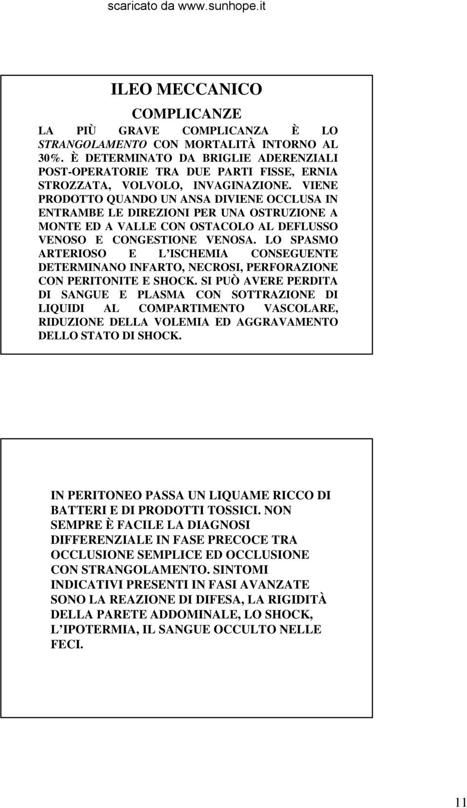 VIENE PRODOTTO QUANDO UN ANSA DIVIENE OCCLUSA IN ENTRAMBE LE DIREZIONI PER UNA OSTRUZIONE A MONTE ED A VALLE CON OSTACOLO AL DEFLUSSO VENOSO E CONGESTIONE VENOSA.