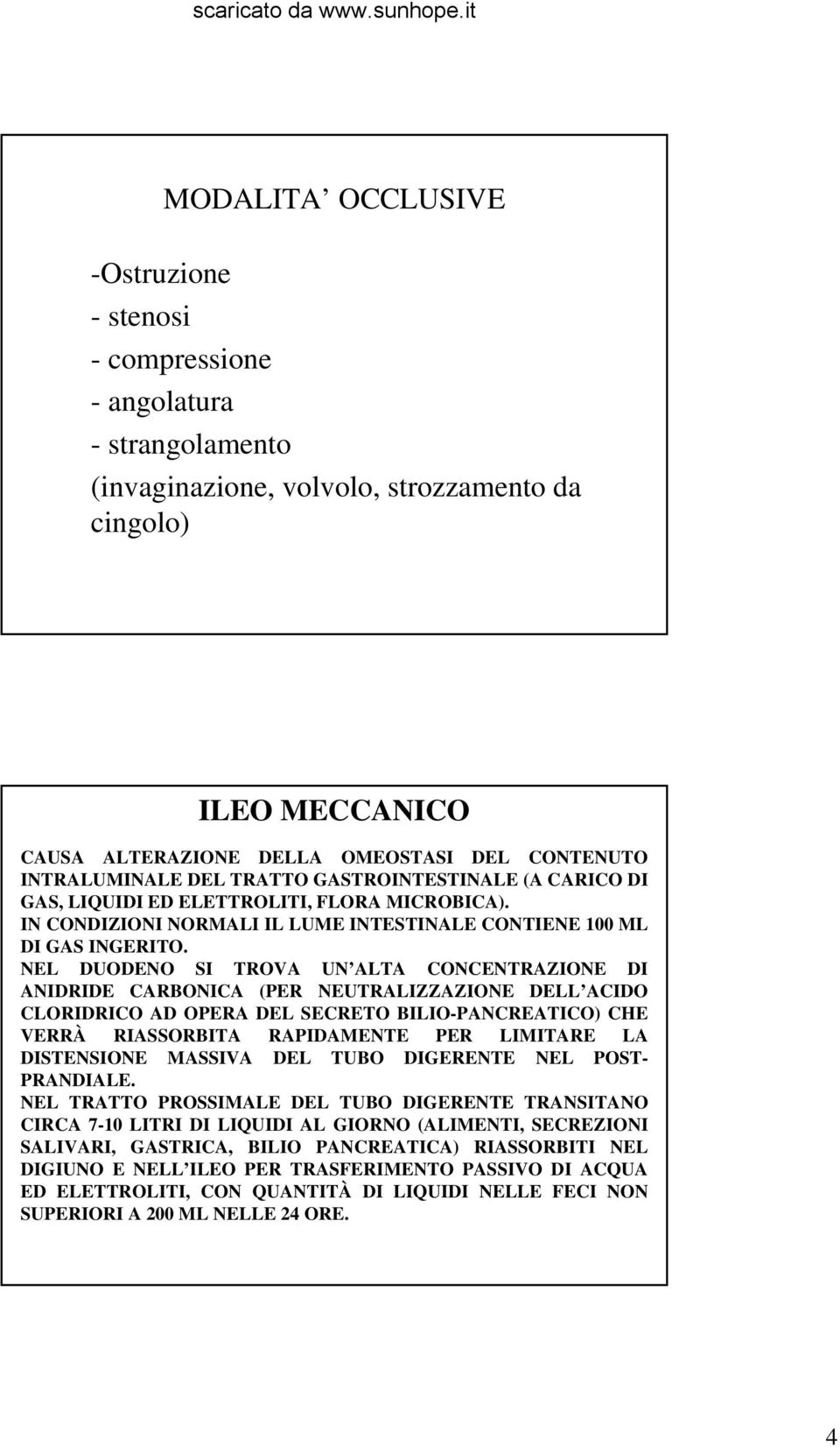 NEL DUODENO SI TROVA UN ALTA CONCENTRAZIONE DI ANIDRIDE CARBONICA (PER NEUTRALIZZAZIONE DELL ACIDO CLORIDRICO AD OPERA DEL SECRETO BILIO-PANCREATICO) CHE VERRÀ RIASSORBITA RAPIDAMENTE PER LIMITARE LA