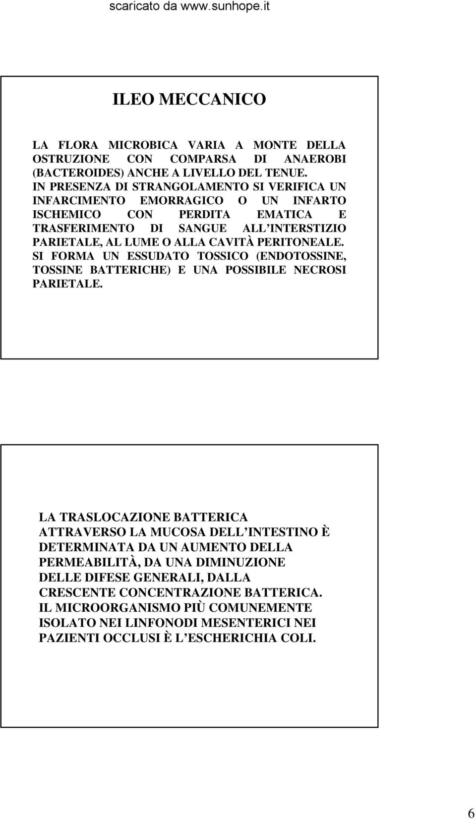 CAVITÀ PERITONEALE. SI FORMA UN ESSUDATO TOSSICO (ENDOTOSSINE, TOSSINE BATTERICHE) E UNA POSSIBILE NECROSI PARIETALE.