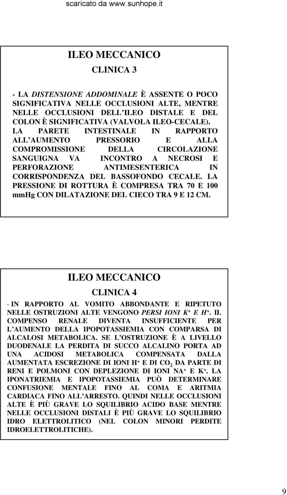 LA PRESSIONE DI ROTTURA È COMPRESA TRA 70 E 100 mmhg CON DILATAZIONE DEL CIECO TRA 9 E 12 CM.