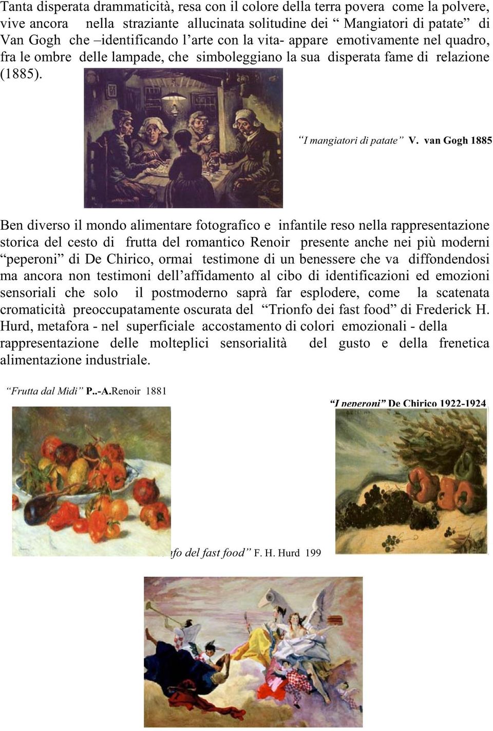 van Gogh 1885 Ben diverso il mondo alimentare fotografico e infantile reso nella rappresentazione storica del cesto di frutta del romantico Renoir presente anche nei più moderni peperoni di De