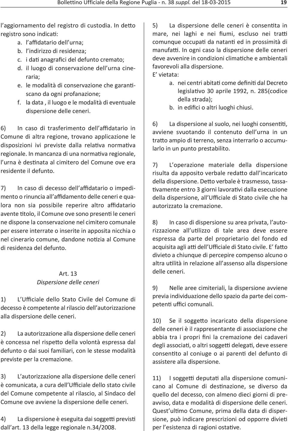 la data, il luogo e le modalità di eventuale dispersione delle ceneri.