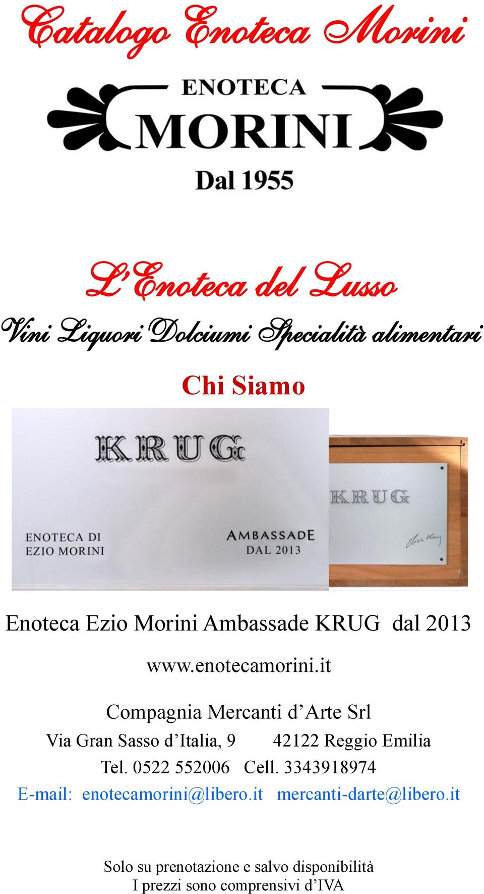 it Compagnia Mercanti d Arte Srl Via Gran Sasso d Italia, 9 42122 Reggio Emilia Tel. 0522 552006 Cell.